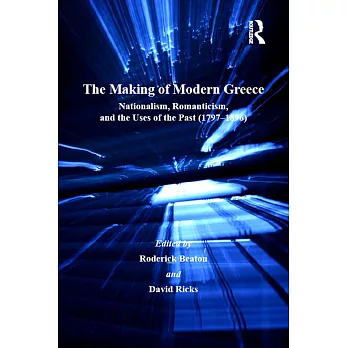 The making of modern Greece : nationalism, Romanticism, & the uses of the past (1797-1896) /