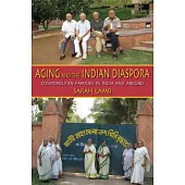 Aging and the Indian Diaspora: Cosmopolitan Families in India and Abroad