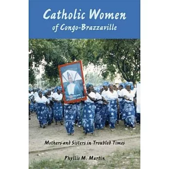 Catholic Women of Congo-Brazzaville: Mothers and Sisters in Troubled Times