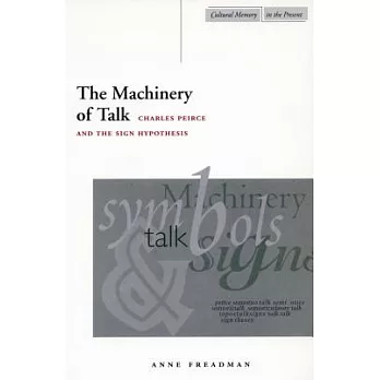 The Machinery of Talk: Charles Peirce and the Sign Hypothesis
