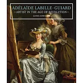 Adelaide Labille-Guiard: Artist in the Age of Revolution