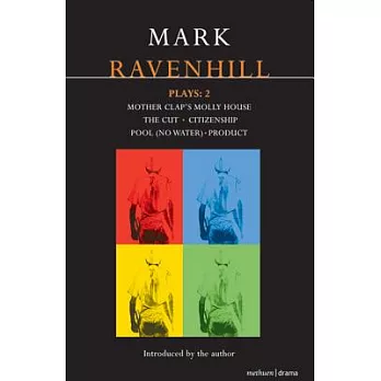 Mark Ravenhill Plays: 2: Mother Clap’s Molly House; The Cut; Citizenship; Pool (No Water); Product