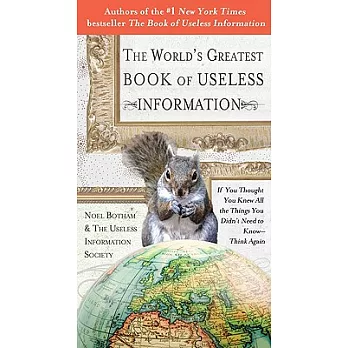 The World’s Greatest Book of Useless Information: If You Thought You Knew All the Things You Didn’t Need to Know-think Again