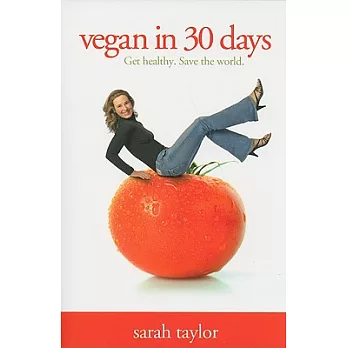 Vegan in 30 Days: Get Healthy. Save the World