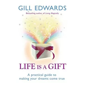 Life Is a Gift: A Practical Guide to Making Your Dreams Come True