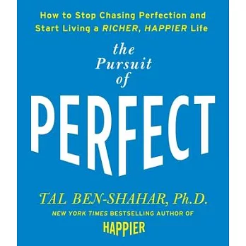 The Pursuit of Perfect: How To Stop Chasing Perfection and Start Living a Richer, Happier Life