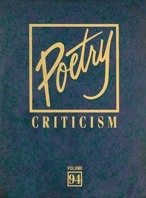 Poetry Criticism: Excerpts from Criticism of the Work of the Most Significant and Widely Studied Poets of World Literature
