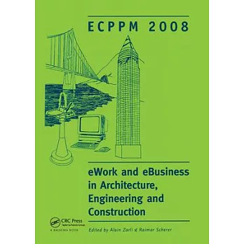 Ework and Ebusiness in Architecture, Engineering and Construction: Ecppm 2008