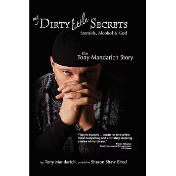 My Dirty Little Secrets: Steroids, Alcohol & God: The Tony Mandarich Story