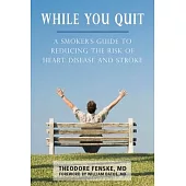 While You Quit: A Smoker’s Guide to Reducing the Risk of Heart Disease and Stroke