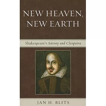 New Heaven, New Earth: Shakespeare’s Antony and Cleopatra