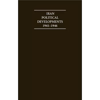 Iran Political Developments 1941-1946: British Docmentary Sources: Iran Under Allied Occupation