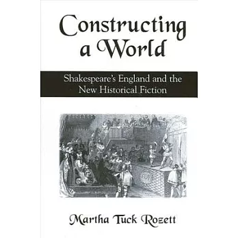 Constructing a World: Shakespeare’s England and the New Historical Fiction