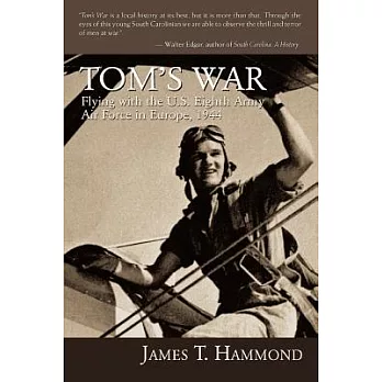 Tom’s War: Flying with the U.S. Eighth Army Air Force in Europe, 1944
