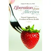 Liberation from Allergies: Natural Approaches to Freedom and Better Health