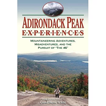 Adirondack Peak Experiences: Mountaineering Adventures, Misadventures, and the Pursuit of ”The 46”