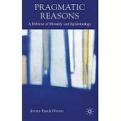Pragmatic Reasons: A Defense of Morality and Epistemology