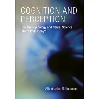 Cognition and Perception: How Do Psychology and Neural Science Inform Philosophy?