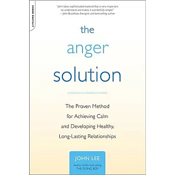 The Anger Solution: The Proven Method for Achieving Calm and Developing Healthy, Long-Lasting Relationships