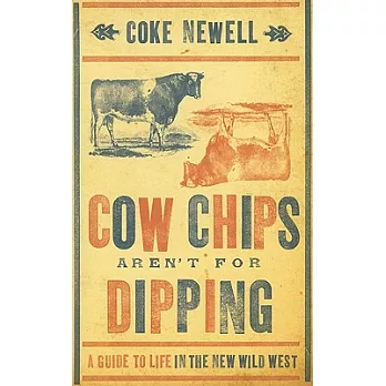 Cow Chips Aren’t for Dippin: A Guide to Life in the New Wild West