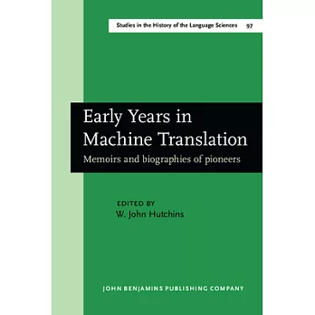 Early Years in Machine Translation: Memoirs and Biographies of Pioneers