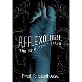 Reflexology, the Safe Alternative: The Safe Alternative