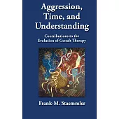 Aggression, Time, and Understanding: Contributions to the Evolution of Gestalt Therapy