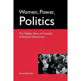 Women, Power, Politics: The Hidden Story of Canada’s Unfinished Democracy