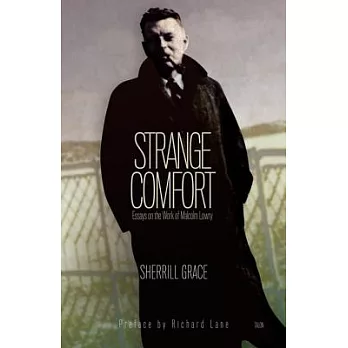 Strange Comfort: Essays on the Work of Malcolm Lowry