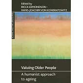 Valuing Older People: A Humanist Approach to Ageing