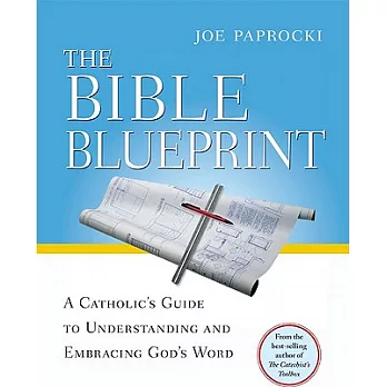 The Bible Blueprint: A Catholic’s Guide to Understanding and Embracing God’s Word