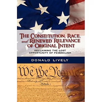 The Constitution, Race, and Renewed Relevance of Original Intent: Reclaiming the Lost Opportunity of Federalism