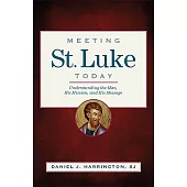 Meeting St. Luke Today: Understanding the Man, His Mission, and His Message