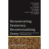 Reconstructing Democracy, Recontextualizing Dewey: Pragmatism and Interactive Constructivism in the Twenty-First Century