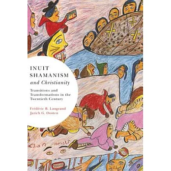Inuit Shamanism and Christianity: Transitions and Transformations in the Twentieth Century