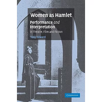 Women as Hamlet: Performance and Interpretation in Theatre, Film and Fiction