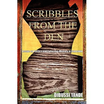 Scribbles from the Den: Essays on Politics and Collective Memory in Cameroon