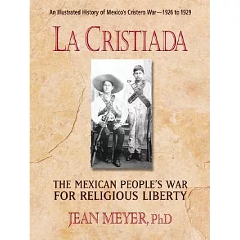 La Cristiada: The Mexican People’s War for Religious Liberty