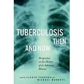 Tuberculosis Then and Now: Perspectives on the History of an Infectious Disease