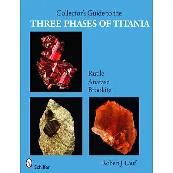Collector’s Guide to the Three Phases of Titania: Rutile, Anatase, and Brookite