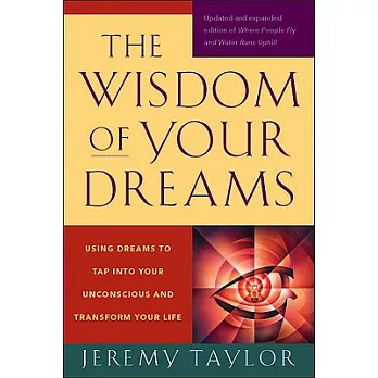 The Wisdom of Your Dreams: Using Dreams to Tap Into Your Unconscious and Transform Your Life
