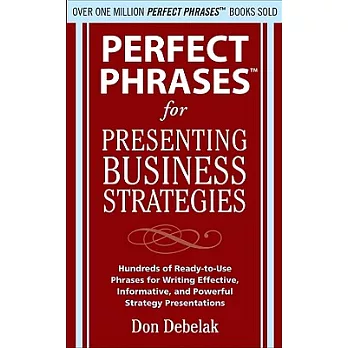 Perfect Phrases for Presenting Business Strategies: Hundreds of Ready-to-use Phrases for Writing Effective, Informative, and Pow