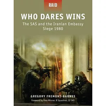 Who Dares Wins: The Sas and the Iranian Embassy Siege 1980