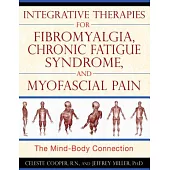 Integrative Therapies for Fibromyalgia, Chronic Fatigue Syndrome, and Myofascial Pain: The Mind-Body Connection