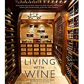 Living With Wine: Passionate Collectors, Sophisticated Cellars, and Other Rooms for Entertaining, Enjoying, and Imbibing