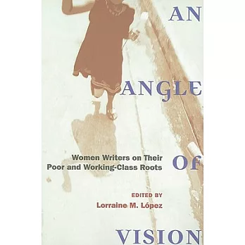 An Angle of Vision: Women Writers on Their Poor and Working-Class Roots