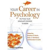 Your Career in Psychology: Putting Your Graduate Degree to Work