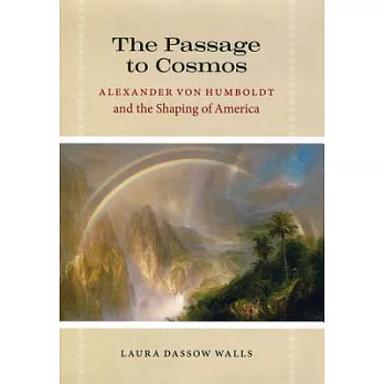 The Passage to Cosmos: Alexander Von Humboldt and the Shaping of America
