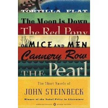 The Short Novels of John Steinbeck: Tortilla Flat/ the Red Pony/ of Mice and Men/ the Moon Is Down/ Cannery Row/ the Pearl