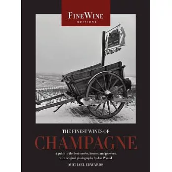 The Finest Wines of Champagne: A Guide to the Best Cuvees, Houses, and Growers